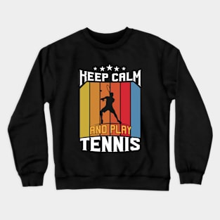 Keep Calm And Play Tennis Crewneck Sweatshirt